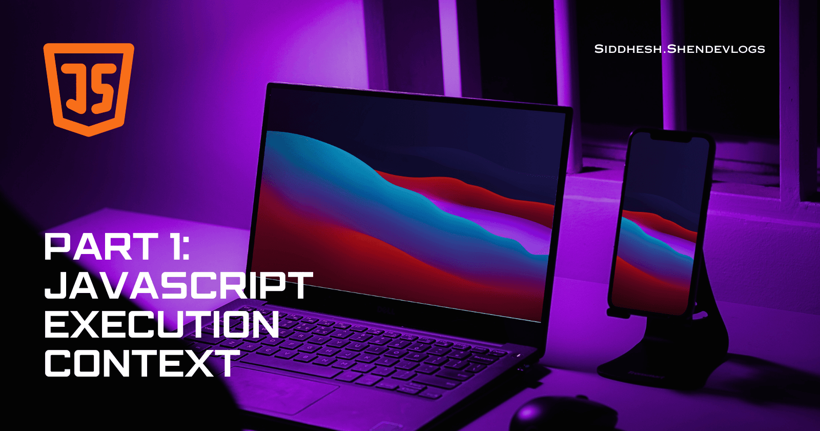 Decoding JavaScript: The Core of Execution Context.